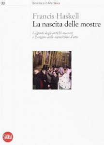 NASCITA DELLE MOSTRE. I DIPINTI DEGLI ANTICHI MAESTRI E L'ORIGINE DELLE ESPOSIZIONI D'ARTE (LA)