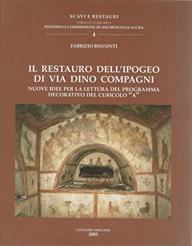 RESTAURO DELL'IPOGEO DI VIA DINO COMPAGNI. NUOVE IDEE PER LA LETTURA DEL PROGRAMMA DECORATIVO DEL CUBICOLO «A» (IL)