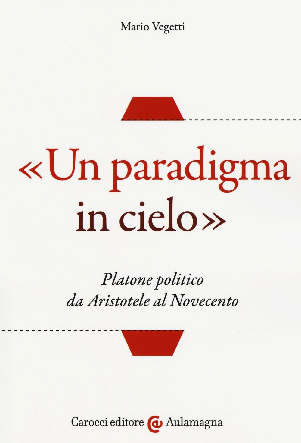 “UN PARADIGMA IN CIELO”. Platone politico da aristotele al novecento