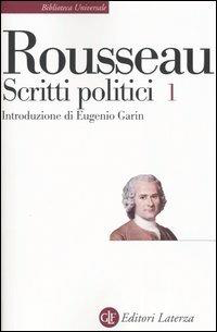 SCRITTI POLITICI. VOL. 1: DISCORSO SULLE SCIENZE E SULLE ARTI-DISCORSO SULL'ORIGINE E I FONDAMENTI DELLA DISUGUAGLIANZA-DISCORSO SULL'ECONOMIA POLITICA