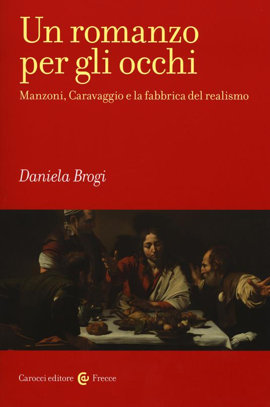 ROMANZO PER GLI OCCHI. MANZONI, CARAVAGGIO E LA FABBRICA DEL REALISMO (UN)