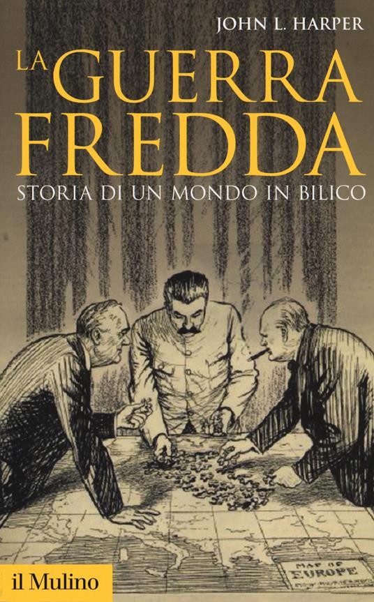 LA GUERRA FREDDA. STORIA DI UN MONDO IN BILICO