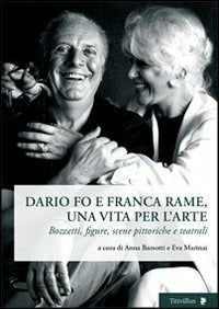 DARIO FO E FRANCA RAME, UNA VITA PER L’ARTE. BOZZETTI, FIGURE, SCENE PITTORICHE E TEATRALI