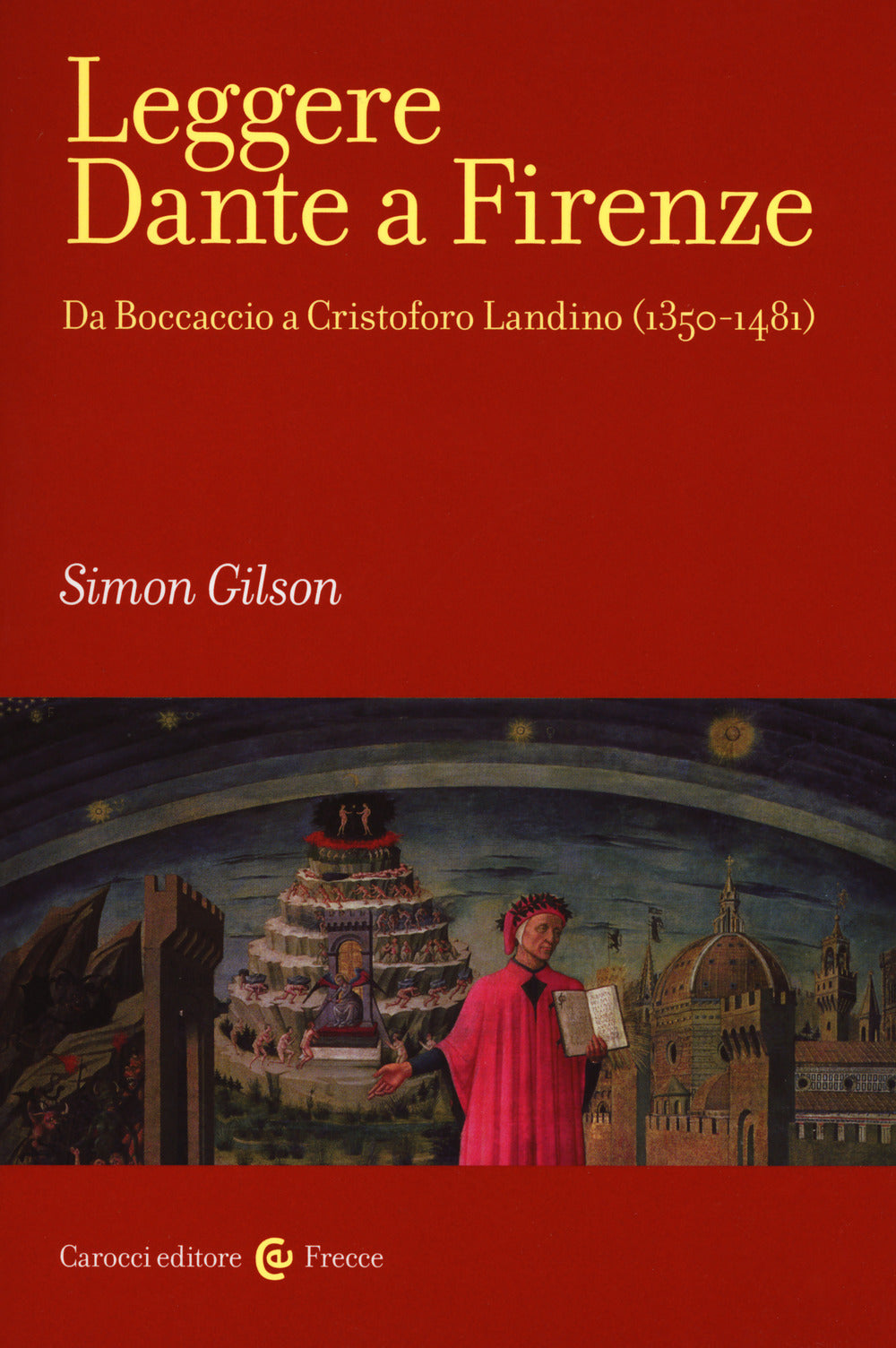 LEGGERE DANTE A FIRENZE. Da Boccaccio a Cristoforo Landino (1350-1481)