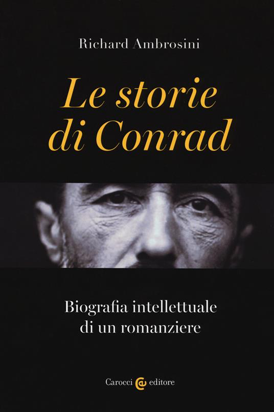 STORIE DI CONRAD. BIOGRAFIA INTELLETTUALE DI UN ROMANZIERE (LE)