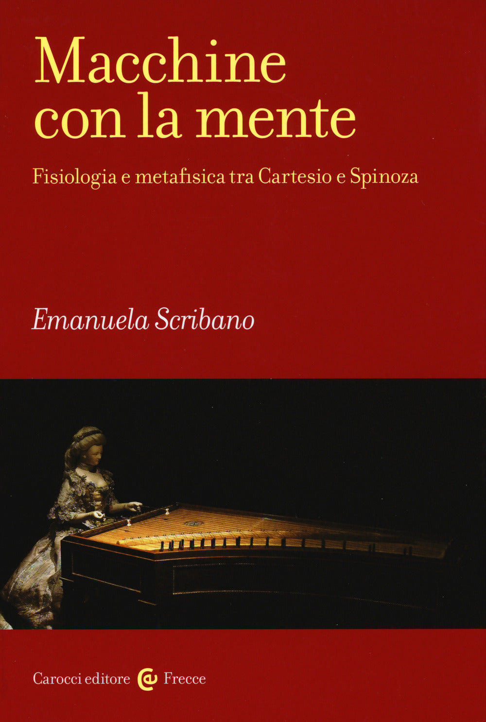 MACCHINE CON LA MENTE. Fisiologia e metafisica tra cartesio e spinoza
