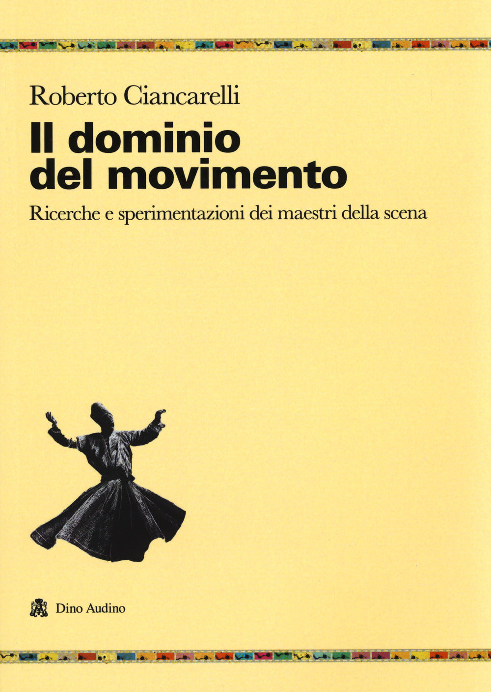 IL DOMINIO DEL MOVIMENTO. RICERCHE E SPERIMENTAZIONI DEI MAESTRI DELLA SCENA