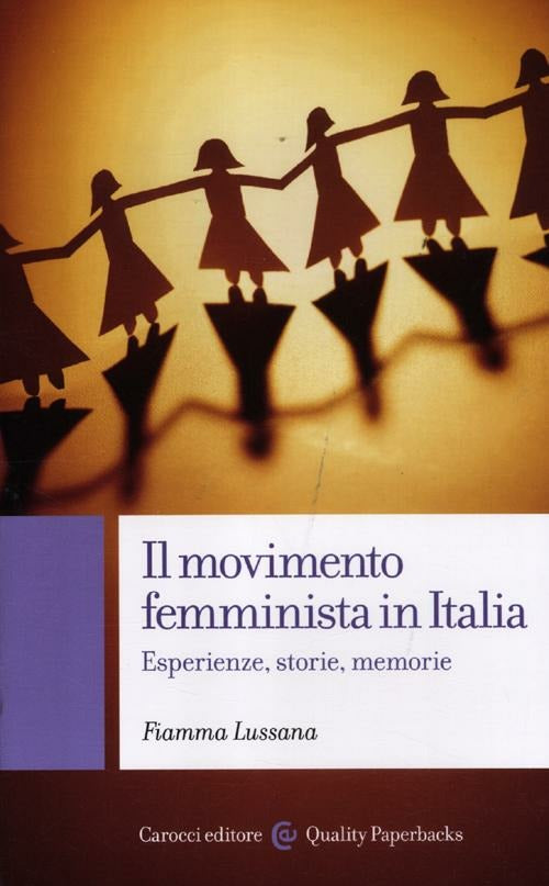 IL MOVIMENTO FEMMINISTA IN ITALIA. Esperienze, storie, memorie