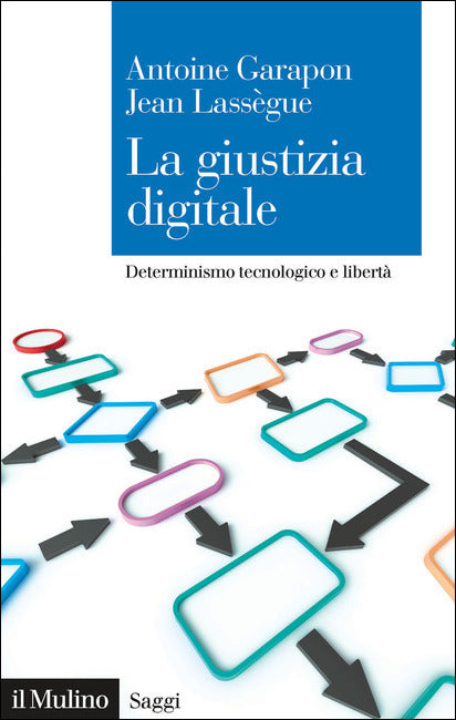 LA GIUSTIZIA DIGITALE. Determinismo tecnologico e libertà