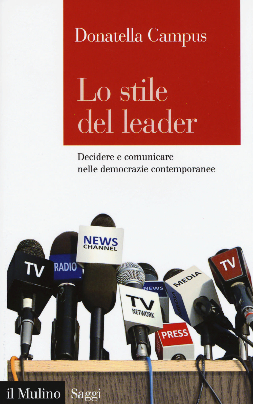 LO STILE DEL LEADER. Decidere e comunicare nelle democrazie contemporanee