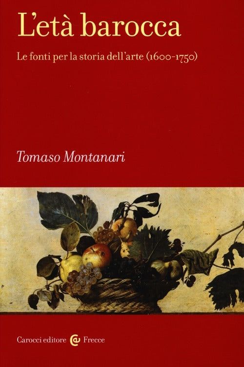 L’ETÀ BAROCCA. Le fonti per la storia dell'arte (1600-1750)