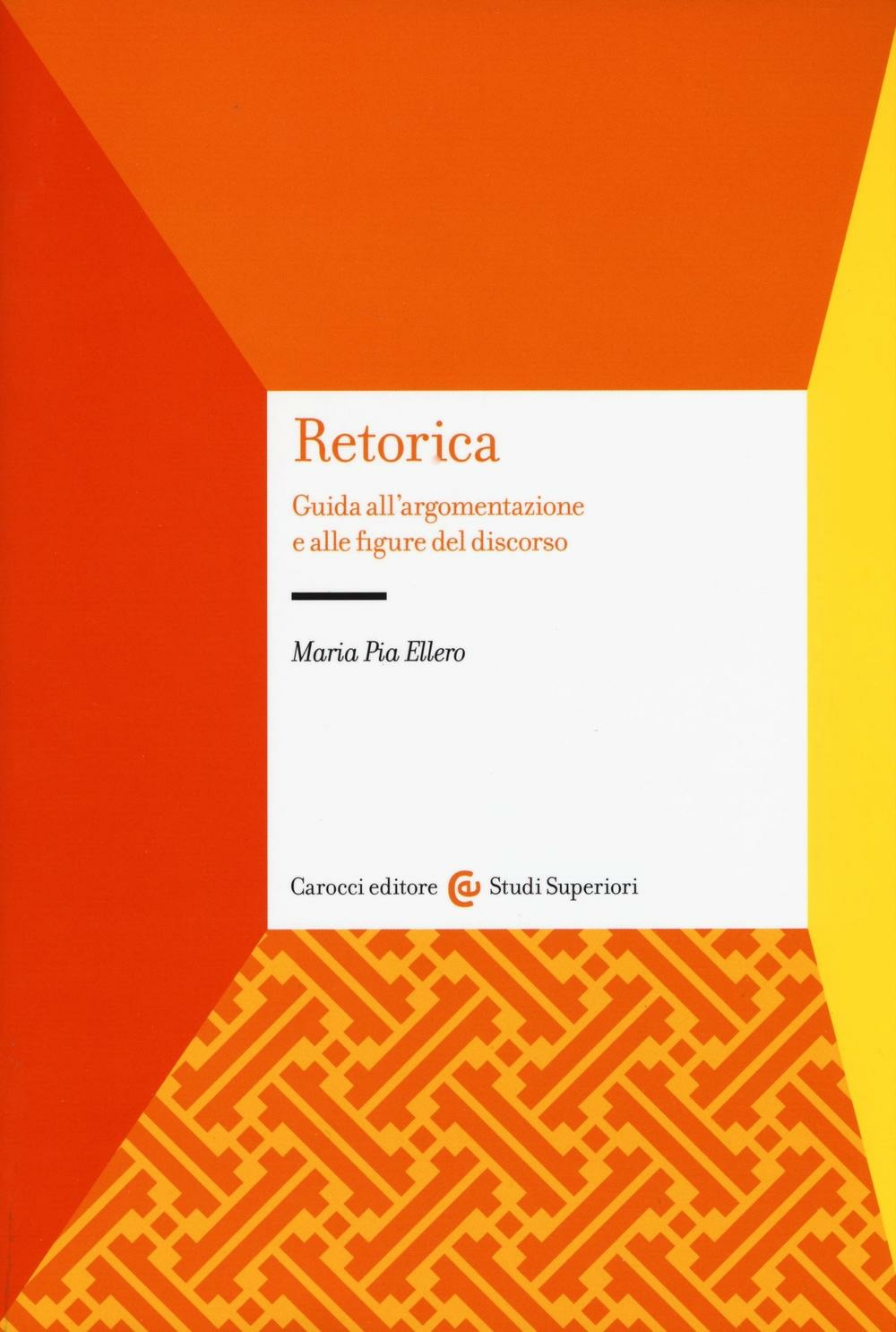 RETORICA. GUIDA ALL’ARGOMENTAZIONE E ALLE FIGURE DEL DISCORSO
