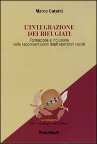L’INTEGRAZIONE DEI RIFUGIATI. FORMAZIONE E INCLUSIONE NELLE RAPPRESENTAZIONI DEGLI OPERATORI SOCIALI