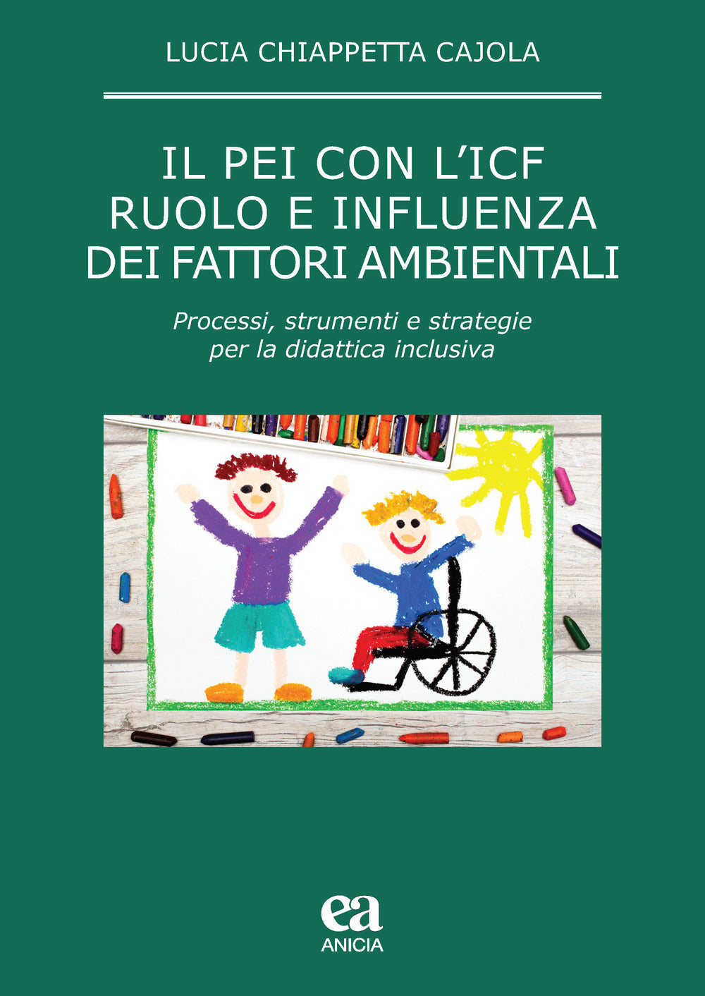 IL PEI CON L’ICF RUOLO E INFLUENZA DEI FATTORI AMBIENTALI. PROCESSI, STRUMENTI E STRATEGIE PER LA DIDATTICA INCLUSIVA