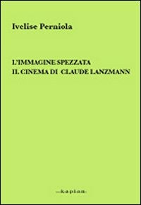 L’IMMAGINE SPEZZATA. IL CINEMA DI CLAUDE LANZMANN