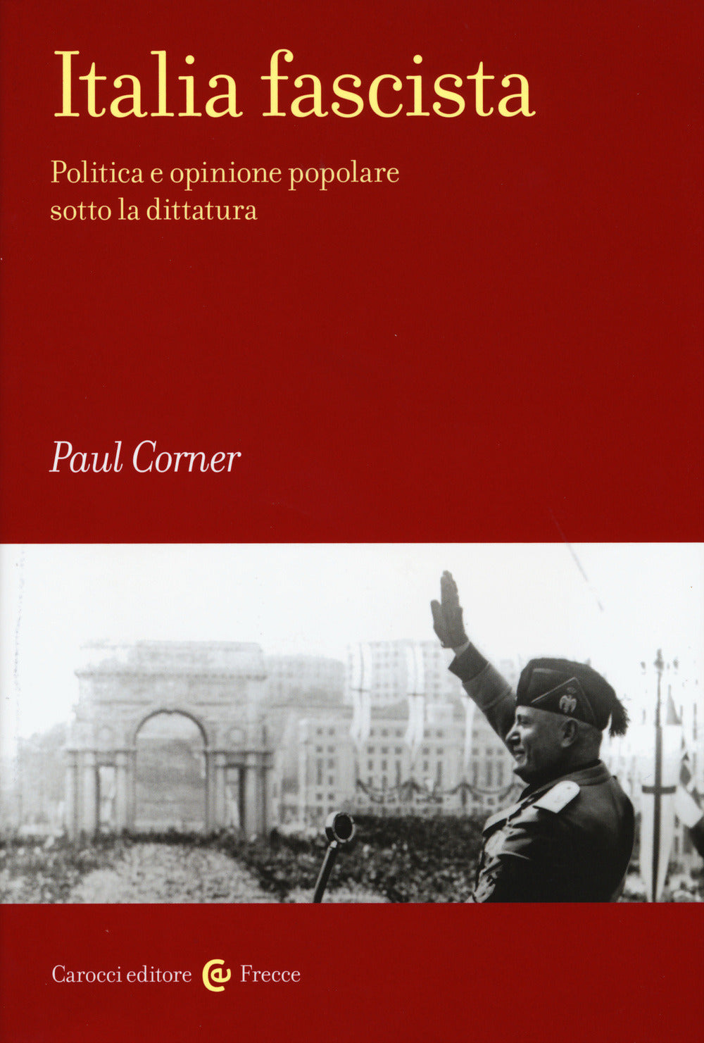ITALIA FASCISTA. Politica e opinione popolare sotto la dittatura