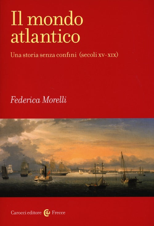 IL MONDO ATLANTICO. Una storia senza confini (secoli xv-xix)