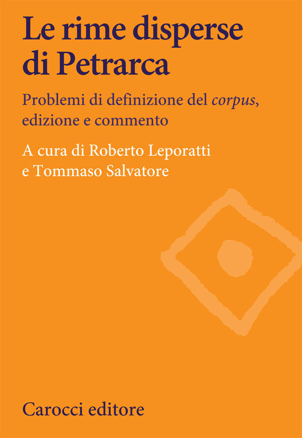 LE RIME DISPERSE DI PETRARCA. Problemi di definizione del corpus, edizione e commento