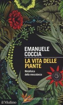 LA VITA DELLE PIANTE. METAFISICA DELLA MESCOLANZA