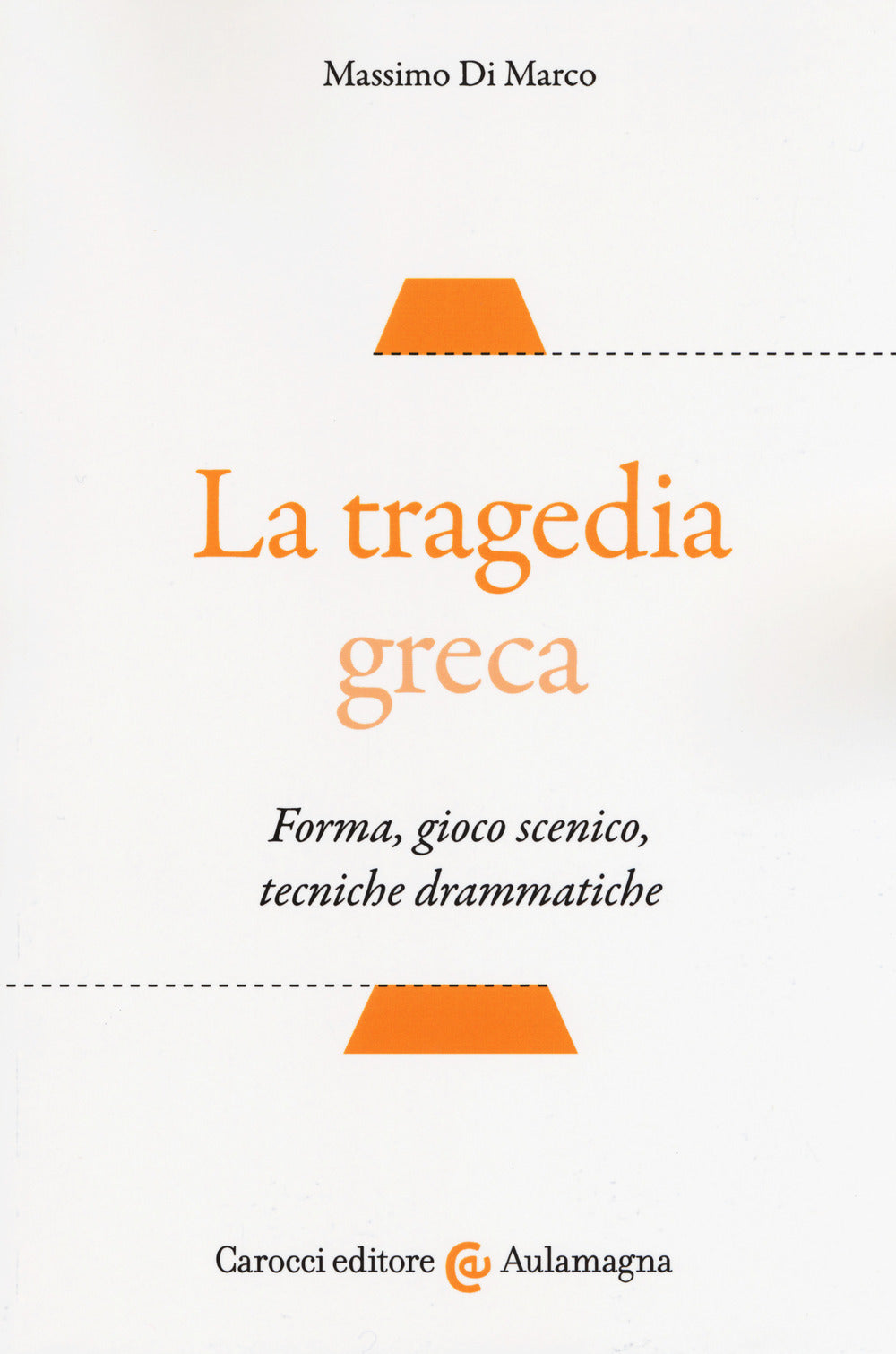 LA TRAGEDIA GRECA. Forma, gioco scenico, tecniche drammatiche