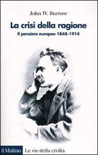 LA CRISI DELLA RAGIONE. Il pensiero europeo 1848-1914