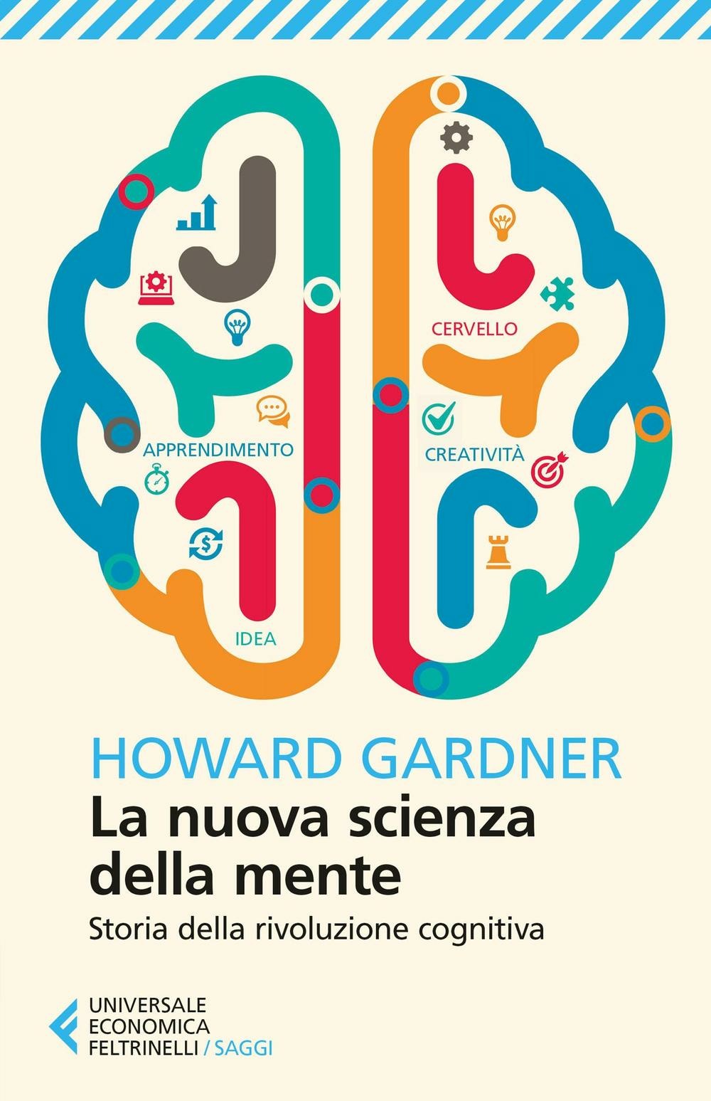 LA NUOVA SCIENZA DELLA MENTE. STORIA DELLA RIVOLUZIONE COGNITIVA