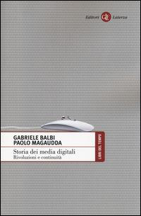 STORIA DEI MEDIA DIGITALI. RIVOLUZIONI E CONTINUITÀ