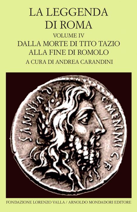 LA LEGGENDA DI ROMA. TESTO LATINO E GRECO A FRONTE vol. IV. Dalla morte di Tito Tazio alla fine di Romolo A cura di Andrea Carandini Traduzione di Lorenzo Argentieri