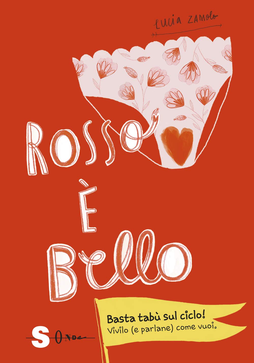 ROSSO È BELLO. BASTA TABÙ SUL CICLO! VIVILO (E PARLANE) COME VUOI