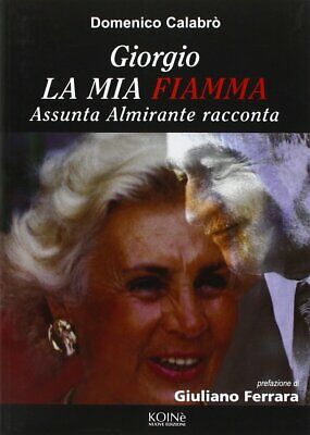 GIORGIO LA MIA FIAMMA. ASSUNTA ALMIRANTE RACCONTA.