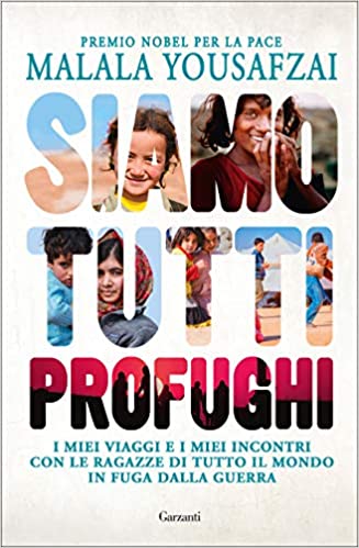 SIAMO TUTTI PROFUGHI. I MIEI VIAGGI E I MIEI INCONTRI CON LE RAGAZZE DI TUTO IL MONDO IN FUGA DALLA GUERRA