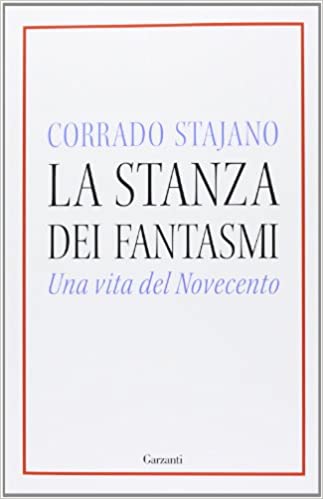 LA STANZA DEI FANTASMI. UNA VITA NEL NOVECENTO