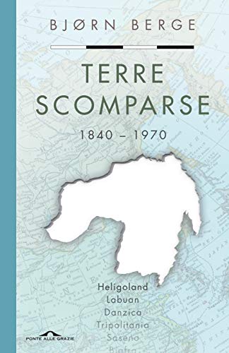 TERRE SCOMPARSE. 1840-1970