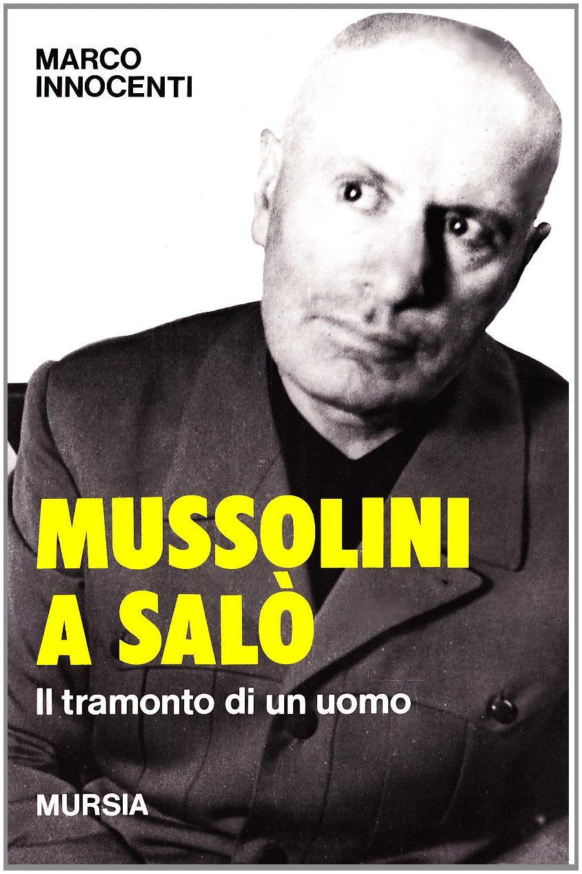 MUSSOLINI A SALÒ. IL TRAMONTO DI UN UOMO
