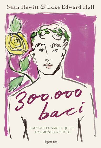 300 000 BACI. RACCONTI D'AMORE QUEER DAL MONDO ANTICO. Ediz. a colori