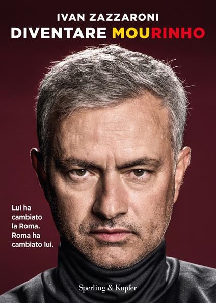 DIVENTARE MOURINHO. LUI HA CAMBIATO LA ROMA. ROMA HA CAMBIATO LUI