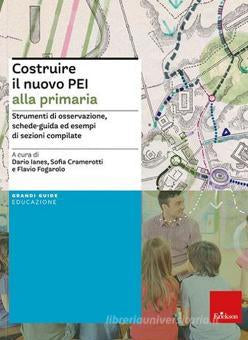 COSTRUIRE IL NUOVO PEI ALLA PRIMARIA.Strumenti di osservazione, schede-guida ed esempi di sezioni compilate. Ediz. a spirale