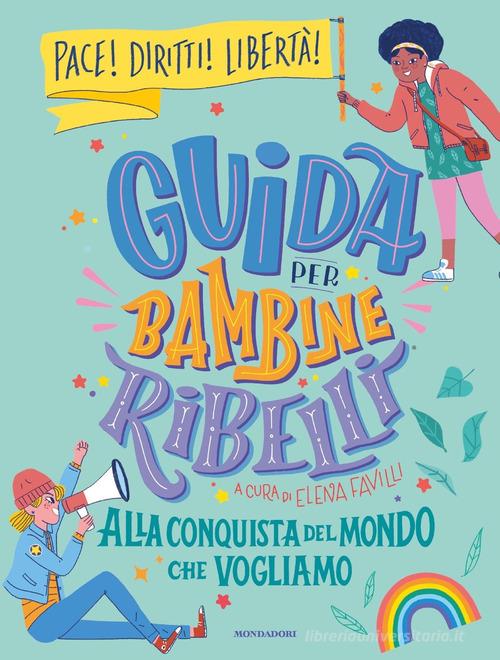 GUIDA PER BAMBINE RIBELLI. ALLA CONQUISTA DEL MONDO CHE VOGLIAMO