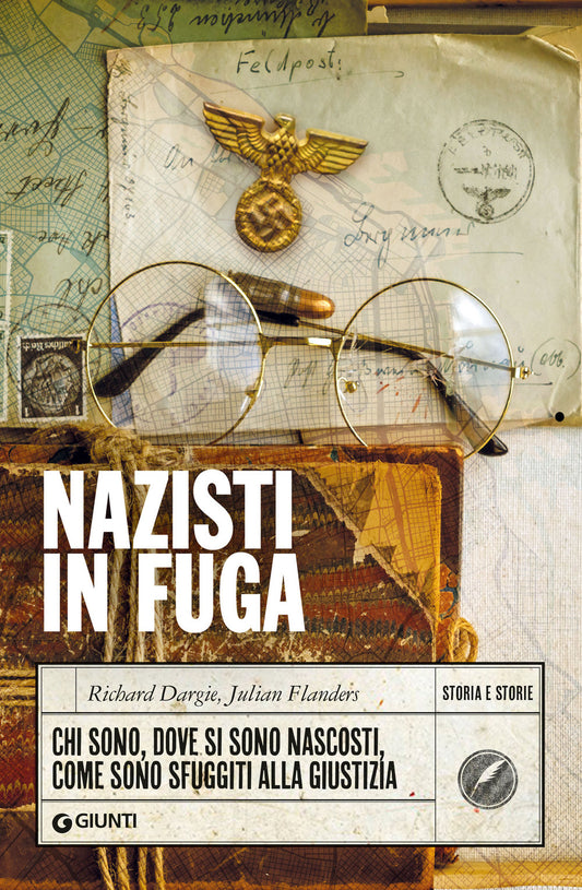 NAZISTI IN FUGA. Chi sono, dove si sono nascosti, come sono sfuggiti alla giustizia.