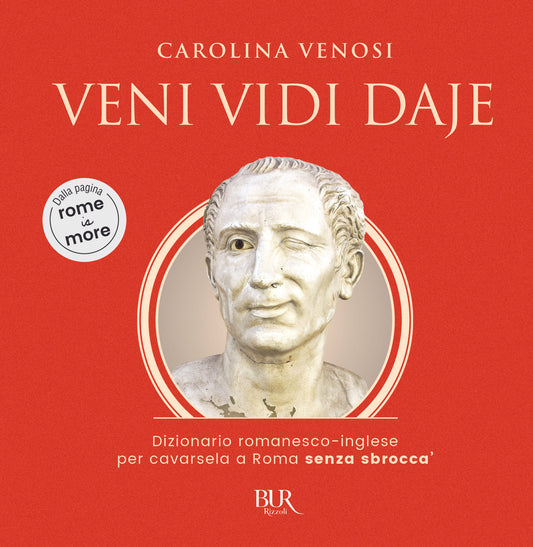 VENI VIDI DAJE. Dizionario romanesco-inglese per cavarsela a Roma senza sbroccà