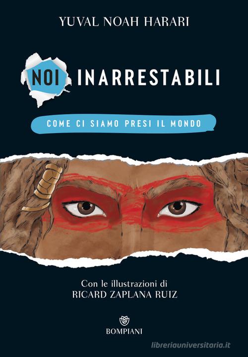 NOI INARRESTABILI. COME CI SIAMO PRESIL IL MONDO. Ediz. A colori