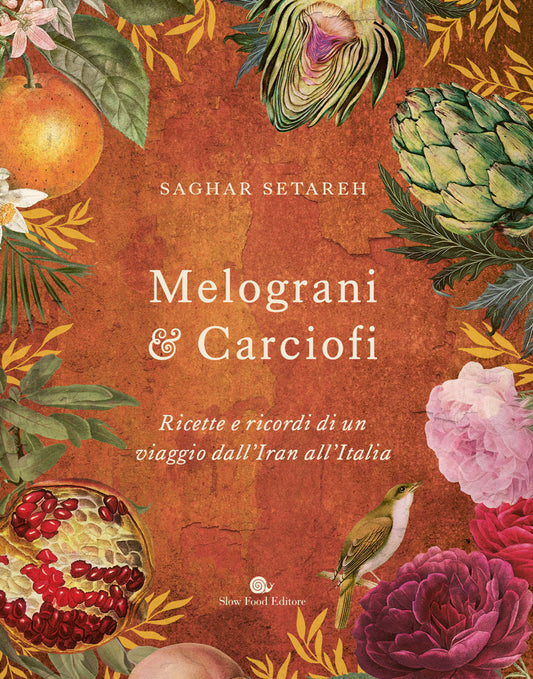 MELOGRANI & CARCIOFI. Ricette e ricordi di un viaggio dall’Iran all’Italia. Ediz. A colori.