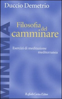 FILOSOFIA DEL CAMMINARE. ESERCIZI DI MEDITAZIONE MEDITERRANEA