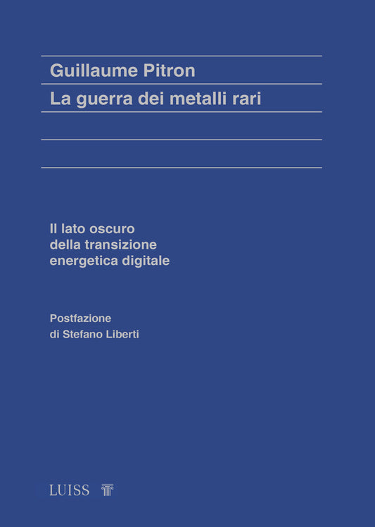 GUERRA DEI METALLI RARI. Il lato oscuro della transizione energetica e digitale.