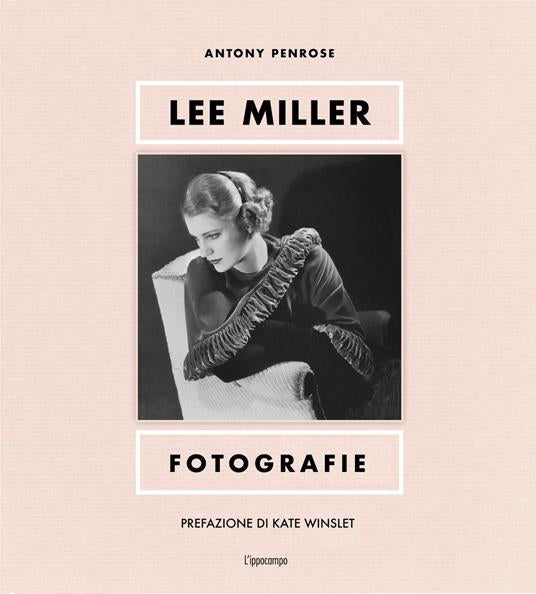 LEE MILLER. FOTOGRAFIE. EDIZ. ILLUSTRATA