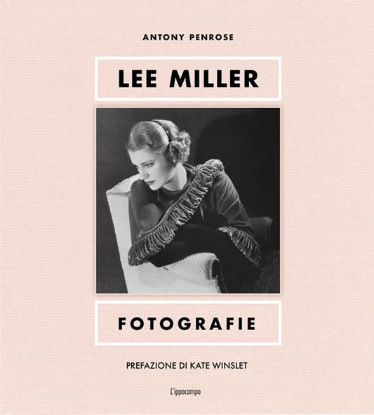 LEE MILLER. FOTOGRAFIE. EDIZ. ILLUSTRATA