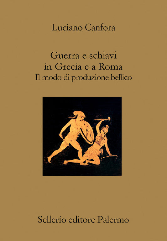 GUERRA E SCHIAVI IN GRECIA E A ROMA. IL MODO DI PRODUZIONE BELLICO