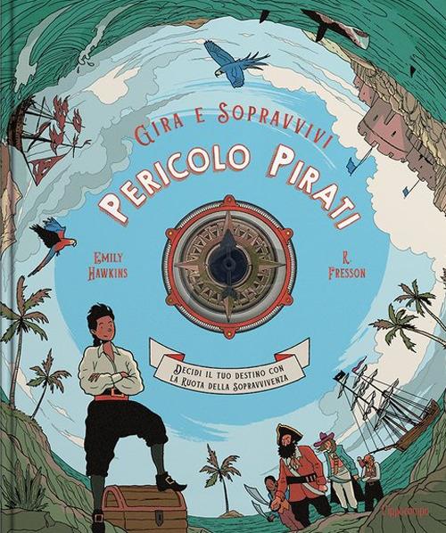 PERICOLO PIRATI. Decidi il tuo destino con la ruota della sopravvivenza. Gira e sopravvivi. Ediz. a colori