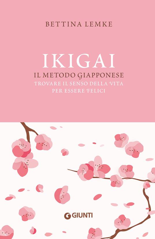 IKIGAI. IL METODO GIAPPONESE. Trovare il senso della vita per essere felici