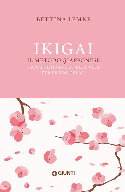 IKIGAI. IL METODO GIAPPONESE. Trovare il senso della vita per essere felici
